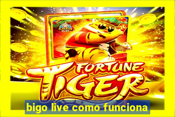 bigo live como funciona